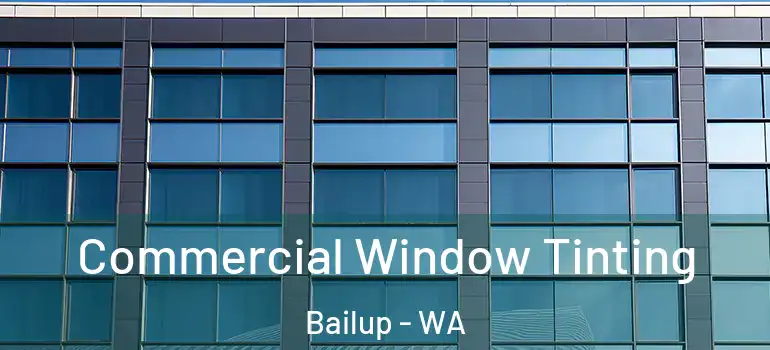  Commercial Window Tinting Bailup - WA