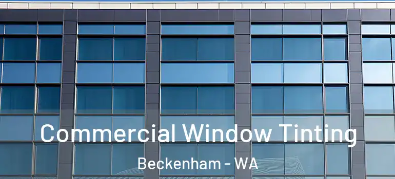 Commercial Window Tinting Beckenham - WA