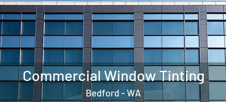  Commercial Window Tinting Bedford - WA
