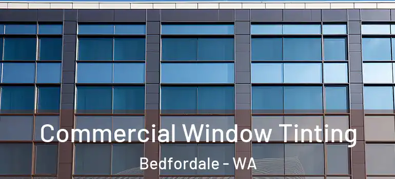  Commercial Window Tinting Bedfordale - WA