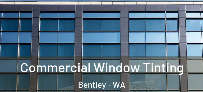  Commercial Window Tinting Bentley - WA