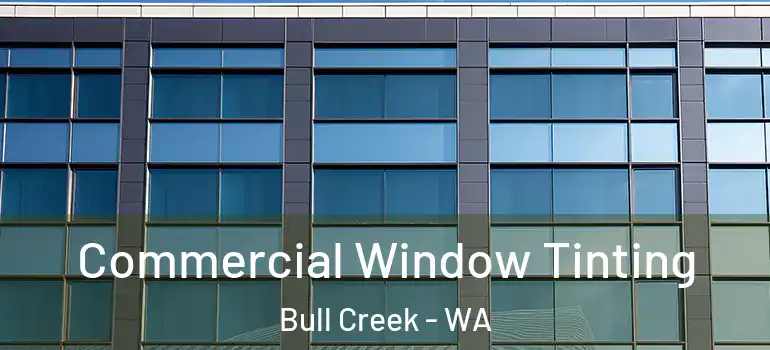Commercial Window Tinting Bull Creek - WA