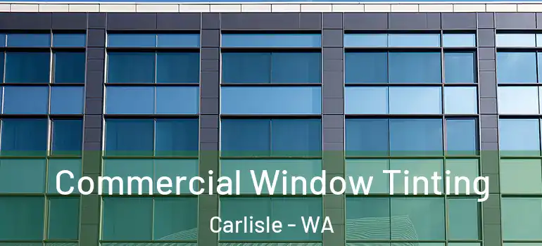  Commercial Window Tinting Carlisle - WA