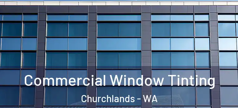 Commercial Window Tinting Churchlands - WA