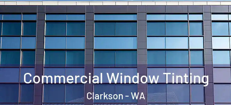  Commercial Window Tinting Clarkson - WA