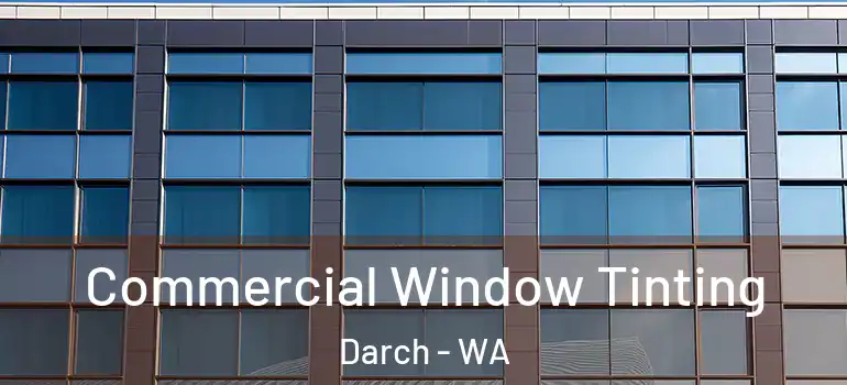  Commercial Window Tinting Darch - WA
