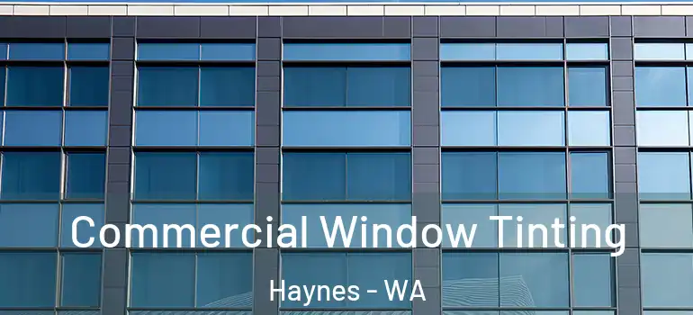 Commercial Window Tinting Haynes - WA