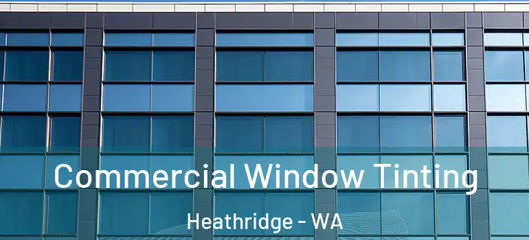  Commercial Window Tinting Heathridge - WA