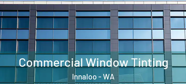  Commercial Window Tinting Innaloo - WA
