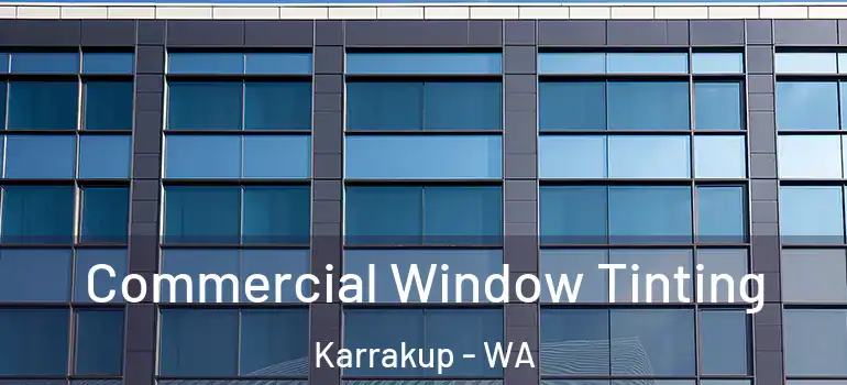  Commercial Window Tinting Karrakup - WA