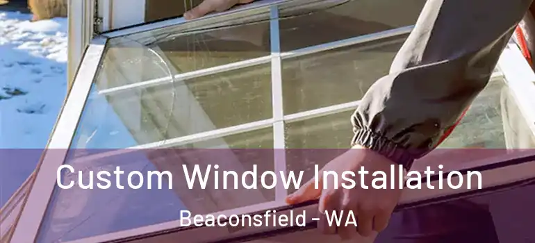  Custom Window Installation Beaconsfield - WA