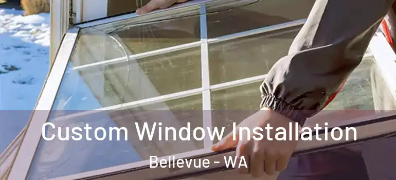 Custom Window Installation Bellevue - WA