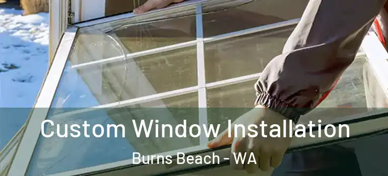 Custom Window Installation Burns Beach - WA