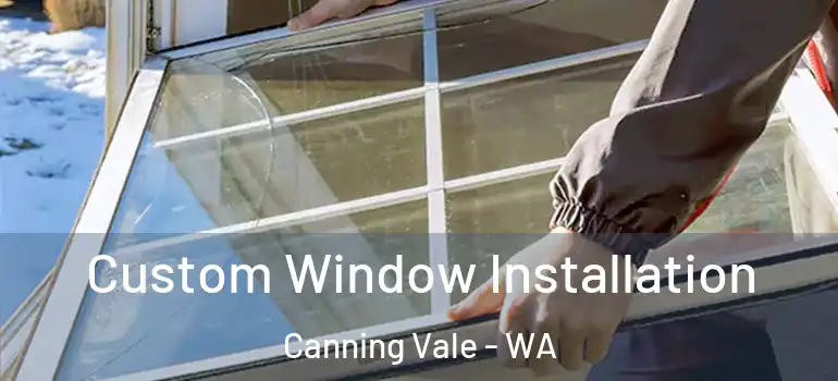 Custom Window Installation Canning Vale - WA
