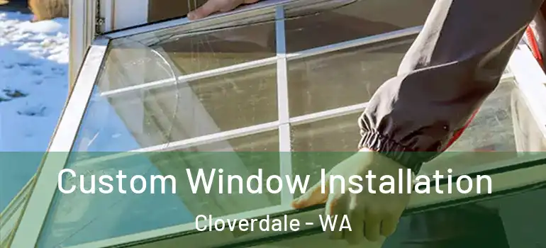 Custom Window Installation Cloverdale - WA