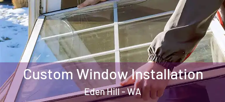 Custom Window Installation Eden Hill - WA