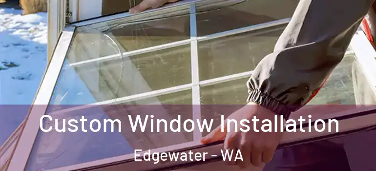 Custom Window Installation Edgewater - WA