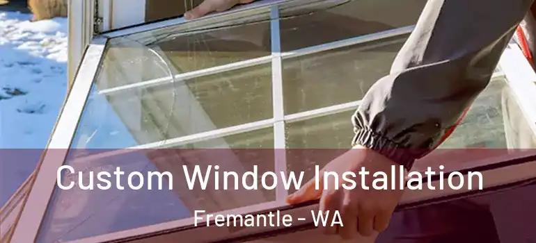 Custom Window Installation Fremantle - WA