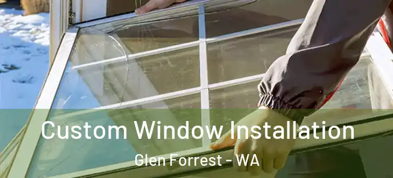  Custom Window Installation Glen Forrest - WA