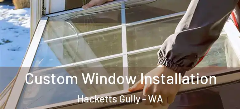  Custom Window Installation Hacketts Gully - WA