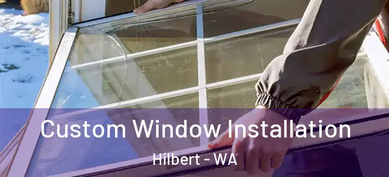 Custom Window Installation Hilbert - WA