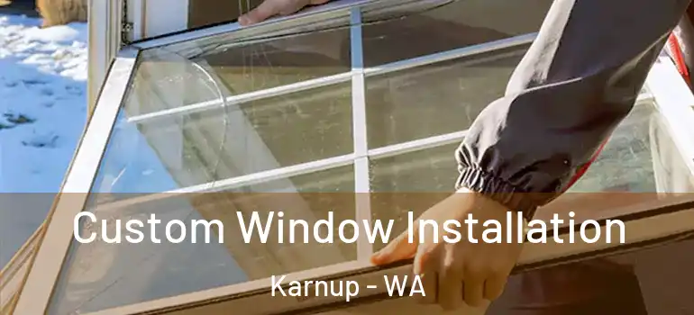 Custom Window Installation Karnup - WA