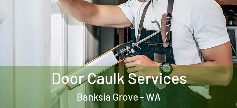 Door Caulk Services Banksia Grove - WA