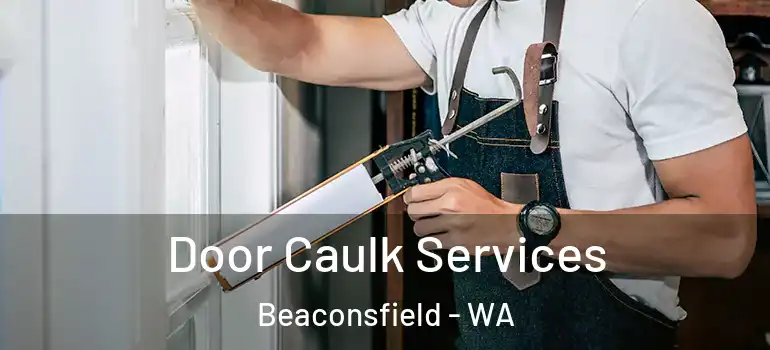  Door Caulk Services Beaconsfield - WA