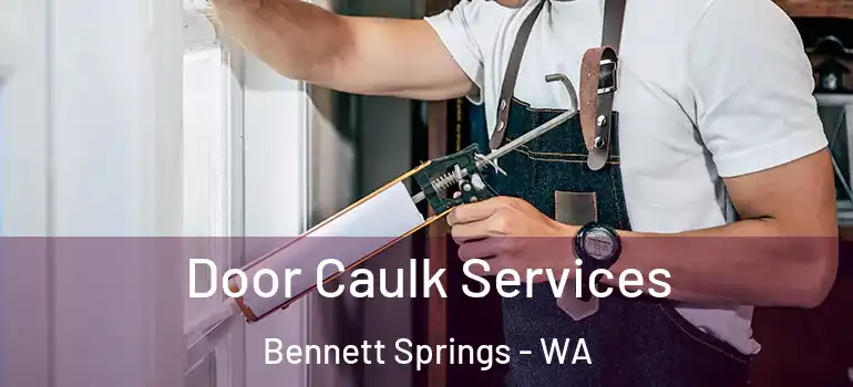  Door Caulk Services Bennett Springs - WA