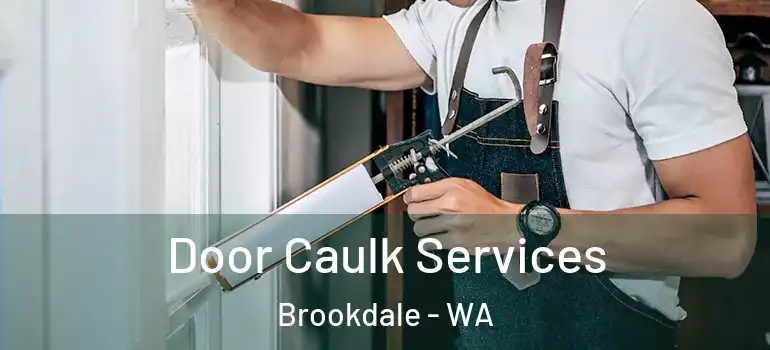 Door Caulk Services Brookdale - WA