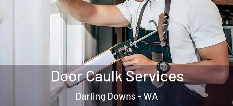  Door Caulk Services Darling Downs - WA