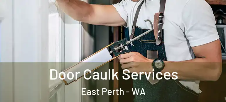  Door Caulk Services East Perth - WA