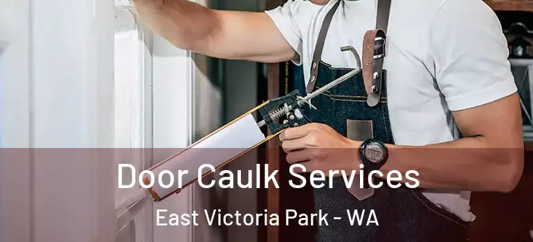  Door Caulk Services East Victoria Park - WA