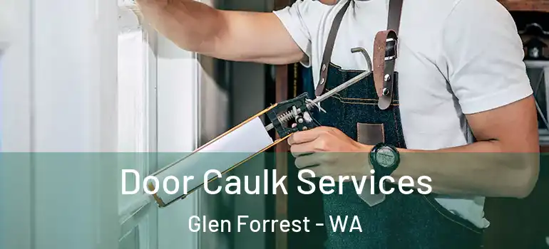Door Caulk Services Glen Forrest - WA