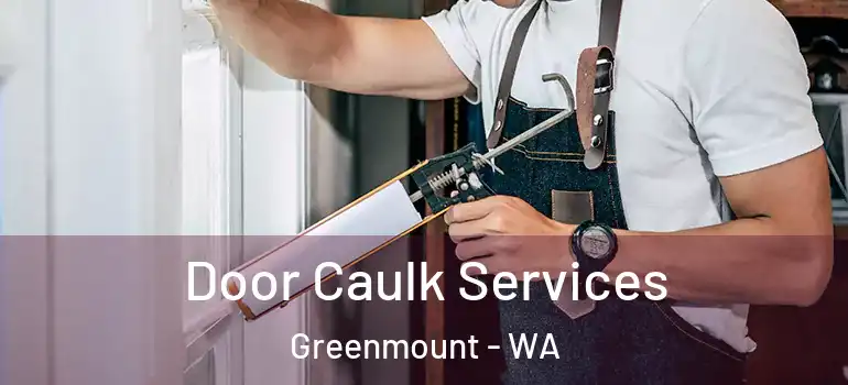  Door Caulk Services Greenmount - WA
