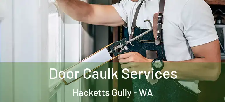 Door Caulk Services Hacketts Gully - WA