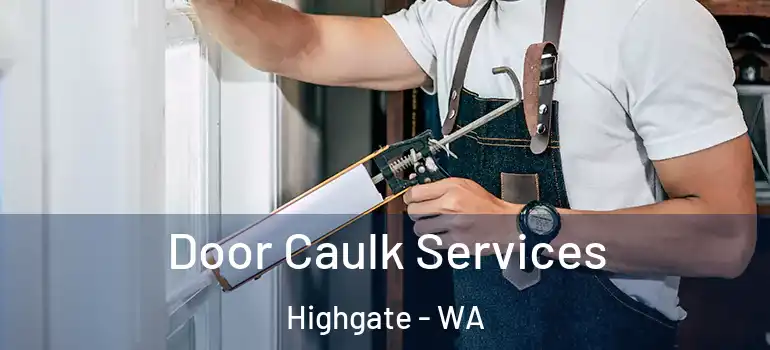  Door Caulk Services Highgate - WA