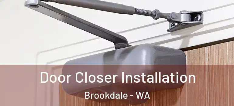  Door Closer Installation Brookdale - WA
