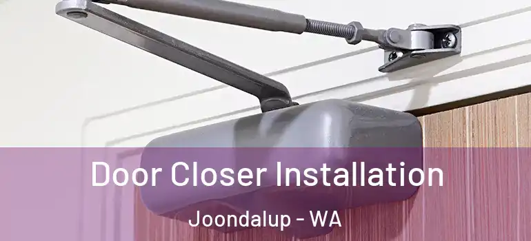  Door Closer Installation Joondalup - WA