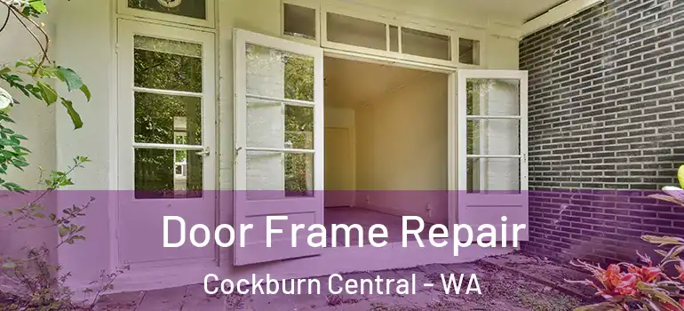 Door Frame Repair Cockburn Central - WA