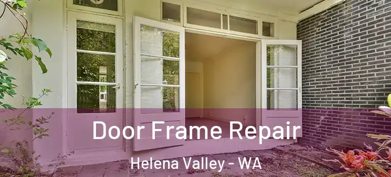 Door Frame Repair Helena Valley - WA