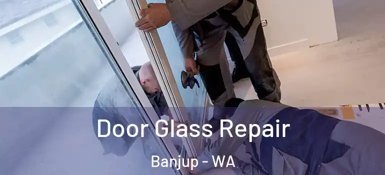  Door Glass Repair Banjup - WA