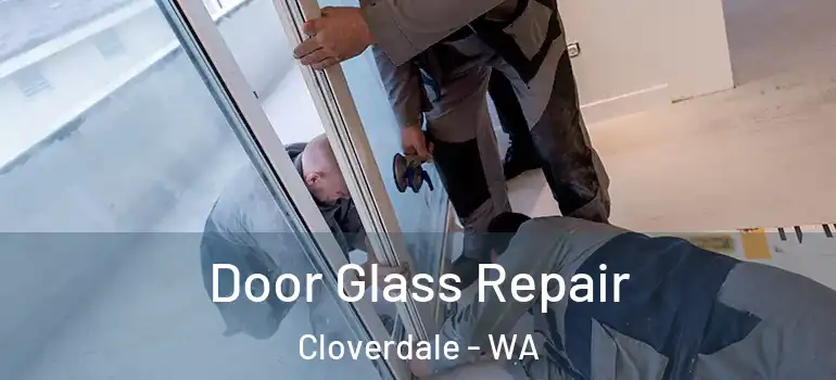  Door Glass Repair Cloverdale - WA