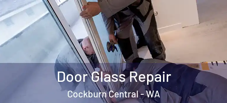 Door Glass Repair Cockburn Central - WA