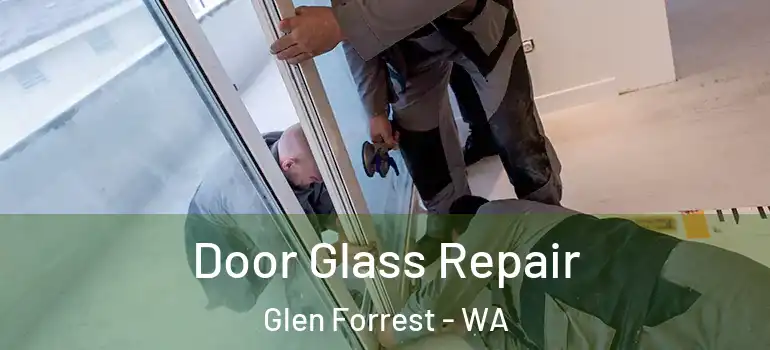  Door Glass Repair Glen Forrest - WA