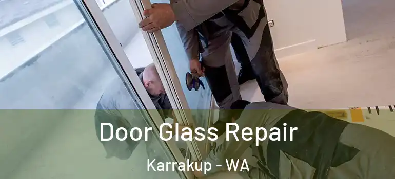  Door Glass Repair Karrakup - WA