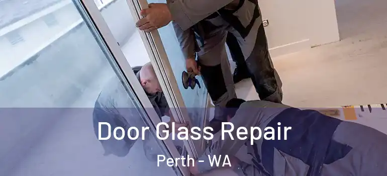 Door Glass Repair Perth - WA