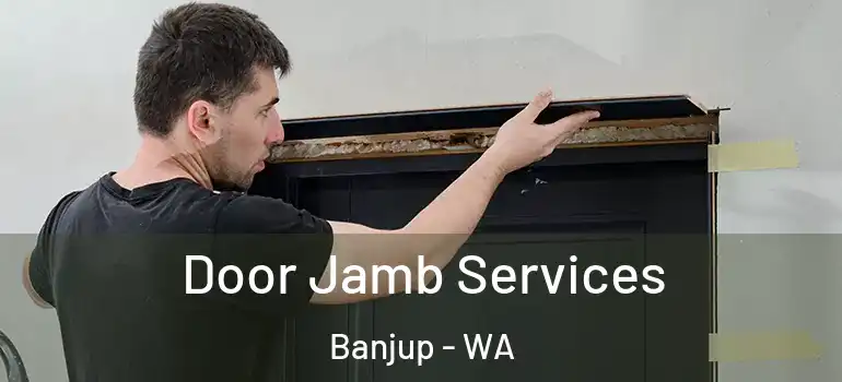  Door Jamb Services Banjup - WA