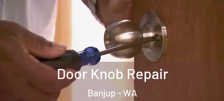 Door Knob Repair Banjup - WA