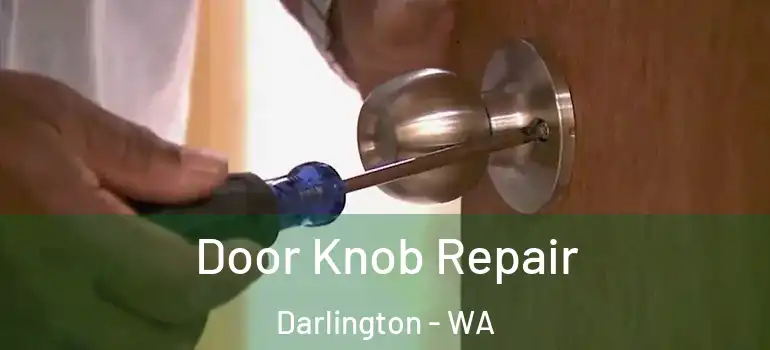  Door Knob Repair Darlington - WA